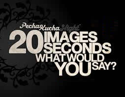 PechaKucha 20 images X 20 seconds - What Would You Say?