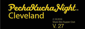 PechaKucha Night Cleveland Volume 27 at Music Box Supper Club