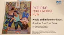 &quot;Picturing Motherhood Now&quot; - Media &amp; Influencer Preview Event FREE Drink Ticket
