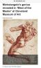 I highly recommend reading Steven Litt's "Michelangelo’s genius revealed in ‘Mind of the Master’ at Cleveland Museum of Art"